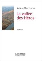 Couverture du livre « La vallee des heros » de Alice Machado aux éditions Lanore