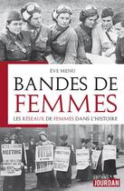 Couverture du livre « Bandes de femmes - les reseaux de femmes dans l'histoire » de Menu Eve aux éditions Jourdan