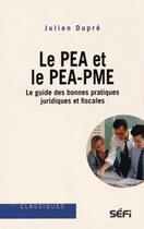 Couverture du livre « PEA et PEA-PME, le guide des bonnes pratiques juridiques et fiscales » de Julien Dupre aux éditions Sefi