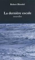Couverture du livre « La denière escale » de Robert Blondel aux éditions Wallada