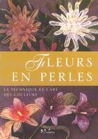 Couverture du livre « Fleurs en perles:la technique et l'art des couleurs » de Ghidini F. aux éditions L'inedite