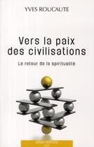 Couverture du livre « Vers la paix des civilisations » de Yves Roucaute aux éditions Alban