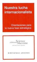 Couverture du livre « Nuestra lucha internacionalista ; orientaciones para la nueva fase estratégica » de  aux éditions Science Marxiste