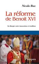 Couverture du livre « La réforme de Benoît XVI ; la liturgie entre innovation et tradition » de Nicola Bux aux éditions Artege