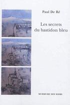 Couverture du livre « Les secrets du bastidon bleu » de Paul De Re aux éditions Murmure Des Soirs