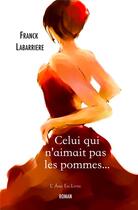 Couverture du livre « Celui qui n'aimait pas les pommes... » de Franck Labarriere aux éditions L'ame En Livre