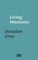 Couverture du livre « Donatien grau: living museums: conversations with directors who made institutions » de Donatien Grau aux éditions Hatje Cantz
