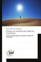 Couverture du livre « Penser un monde par-delà les frontières : Essai de philosophie comparée: Derrida et Tirumular » de Nishant Alphonse Irudayadason aux éditions Editions Universitaires Europeennes