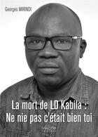 Couverture du livre « La mort de LD kabila : ne nie pas c'était bien toi » de Georges Mirindi aux éditions Verone