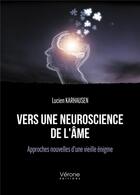 Couverture du livre « Vers une neuroscience de l'âme : approches nouvelles d'une vieille énigme » de Lucien Karhausen aux éditions Verone
