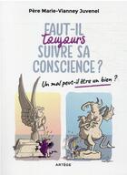 Couverture du livre « Faut-il toujours suivre sa conscience ? un mal peut-il être un bien ? » de Marie-Vianney Juvenel aux éditions Artege