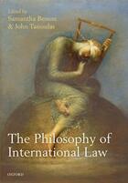 Couverture du livre « The Philosophy of International Law » de Samantha Besson aux éditions Oup Oxford