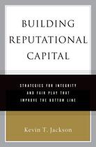 Couverture du livre « Building Reputational Capital: Strategies for Integrity and Fair Play » de Jackson Kevin T aux éditions Oxford University Press Usa