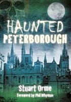 Couverture du livre « Haunted Peterborough » de Orme Stuart aux éditions History Press Digital