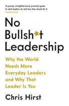 Couverture du livre « NO BULLSH*T LEADERSHIP » de Chris Hirst aux éditions Profile Books