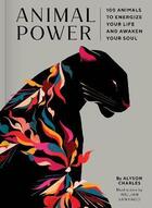 Couverture du livre « Animal power : 100 animals to energize your life and awaken your soul » de Alyson Charles et Willian Santiago aux éditions Chronicle Books