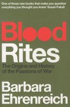 Couverture du livre « Blood Rites ; Origins and History of the Passions of War » de Barbara Ehrenreich aux éditions Granta Books
