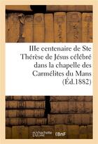 Couverture du livre « Iiie centenaire de ste therese de jesus celebre dans la chapelle des carmelites du mans - : neuvaine » de  aux éditions Hachette Bnf