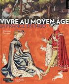 Couverture du livre « Vivre au Moyen- Age » de Charles Delaville et Christine Desgrez aux éditions Hachette Enfants