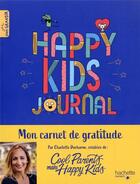 Couverture du livre « Happy kids journal : mon carnet de gratitude » de Charlotte Ducharme et Perceval Barrier aux éditions Hachette Enfants