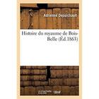 Couverture du livre « Histoire du royaume de Bois-Belle » de Adrienne Depuichault aux éditions Hachette Bnf