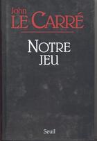 Couverture du livre « Notre jeu » de John Le Carre aux éditions Seuil