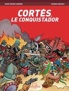 Couverture du livre « Cortes, le conquistador » de Georges Ramaïoli et Marie-Helene Carbonel aux éditions Larousse