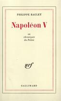 Couverture du livre « Napoleon v ou chroniques du palais » de Philippe Raulet aux éditions Gallimard