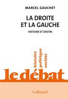 Couverture du livre « La droite et la gauche : histoire et destin » de Marcel Gauchet aux éditions Gallimard