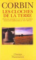 Couverture du livre « Les cloches de la terre - paysage sonore et culture sensible dans les campagnes au dix-neuvieme siec » de Alain Corbin aux éditions Flammarion