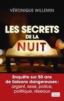 Couverture du livre « Les secrets de la nuit ; enquête sur 50 ans des liaisons dangereuses : argent, sexe, police, politique, reseaux » de Veronique Willemin aux éditions Flammarion