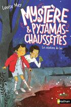 Couverture du livre « Mystère et pyjamas-chaussettes Tome 3 : la créature du lac » de Louise Mey aux éditions Nathan