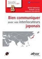 Couverture du livre « Bien communiquer avec vos interlocuteurs japonais » de Michel Dalonneau aux éditions Afnor Editions