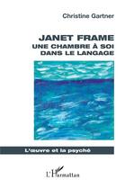 Couverture du livre « Janet Frame : une chambre à soi dans le langage » de Christine Gartner aux éditions L'harmattan