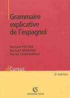 Couverture du livre « Grammaire explicative de l'espagnol (3e édition) » de Bernard Pottier aux éditions Armand Colin