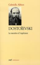 Couverture du livre « Dostoïevski, le meurtre et l'espérance » de Althen Gabriell aux éditions Cerf