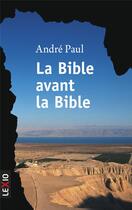 Couverture du livre « La Bible avant la Bible » de Andre Paul aux éditions Cerf
