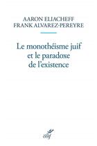 Couverture du livre « Le monothéisme juif et le paradoxe de l'existence » de Frank Alvarez-Péreyre et Aaron Eliacheff aux éditions Cerf