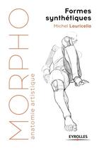 Couverture du livre « Morpho : anatomie artistique : formes synthétiques (édition 2017) » de Michel Lauricella aux éditions Eyrolles