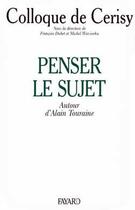 Couverture du livre « Penser le sujet : Autour d'Alain Touraine, colloque de Cerisy » de Dubet/Wieviorka aux éditions Fayard