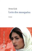 Couverture du livre « Loin des mosquées » de Armel Job aux éditions Robert Laffont
