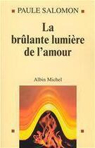 Couverture du livre « La Brûlante Lumière de l'amour » de Paule Salomon aux éditions Albin Michel