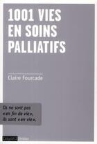 Couverture du livre « 1001 vies en soins palliatifs » de Claire Fourcade aux éditions Bayard