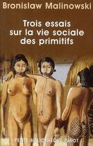 Couverture du livre « Trois essais sur la vie sociale des primitifs » de Bronislaw Malinowski aux éditions Payot