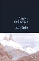 Couverture du livre « Eugénie » de Antoine De Baecque aux éditions Stock