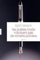 Couverture du livre « Les poètes morts n'écrivent pas de romans policiers » de Bjorn Larsson aux éditions Grasset