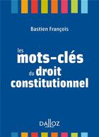 Couverture du livre « Les mots-clés du droit constitutionnel » de Francois Bastien aux éditions Dalloz