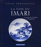 Couverture du livre « La voie du imari ; l'aventure des porcelaines à l'Epoque Edo » de Yvan Trousselle aux éditions Cnrs