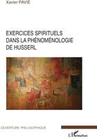 Couverture du livre « Exercices spirituels dans la phénoménologie de Husserl » de Xavier Pavie aux éditions L'harmattan