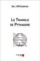 Couverture du livre « Le triangle de pythagore » de Eric J-M Charpentier aux éditions Editions Du Net